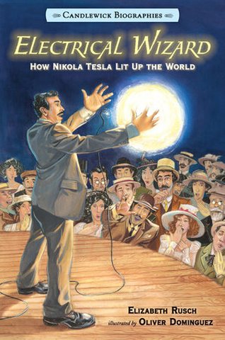 Cover of Electrical Wizard: How Nikola Tesla Lit Up the World